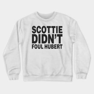 SCOTTIE DIDN'T FOUL HUBERT (Scottie Pippen) Crewneck Sweatshirt